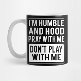 Humble and Hood - Pray With Me Don't Play With Me Mug
